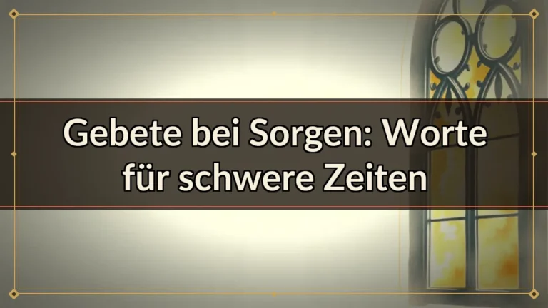 Gebete bei Sorgen: Worte für schwere Zeiten