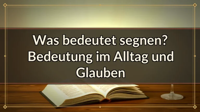 Was bedeutet segnen? Bedeutung im Alltag und Glauben Was bedeutet segnen? Bedeutung im Alltag und Glauben
