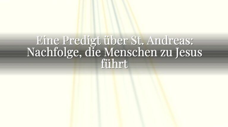 Eine Predigt über St. Andreas: Nachfolge, die Menschen zu Jesus führt