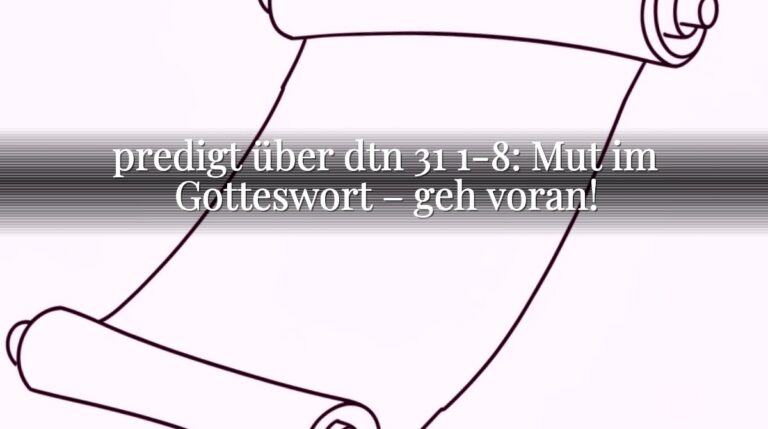 predigt über dtn 31 1-8: Mut im Gotteswort – geh voran!