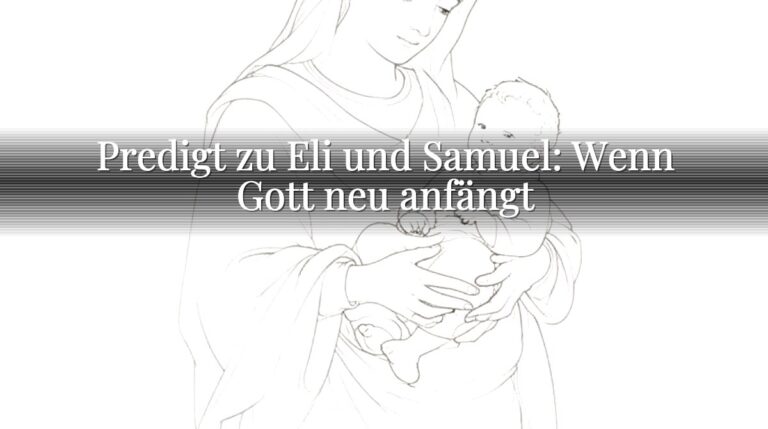 Predigt zu Eli und Samuel: Wenn Gott neu anfängt