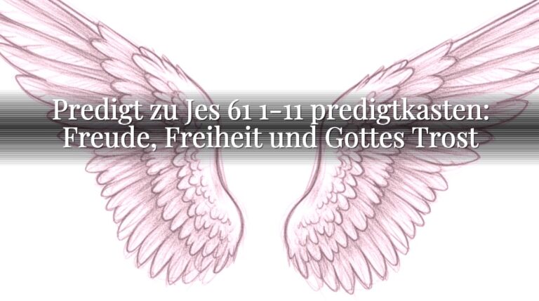 Predigt zu Jes 61 1-11 predigtkasten: Freude, Freiheit und Gottes Trost
