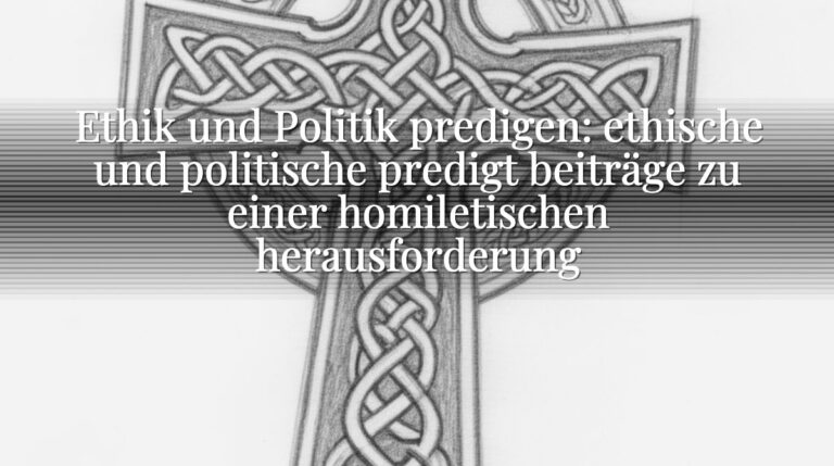 Ethik und Politik predigen: ethische und politische predigt beiträge zu einer homiletischen herausforderung