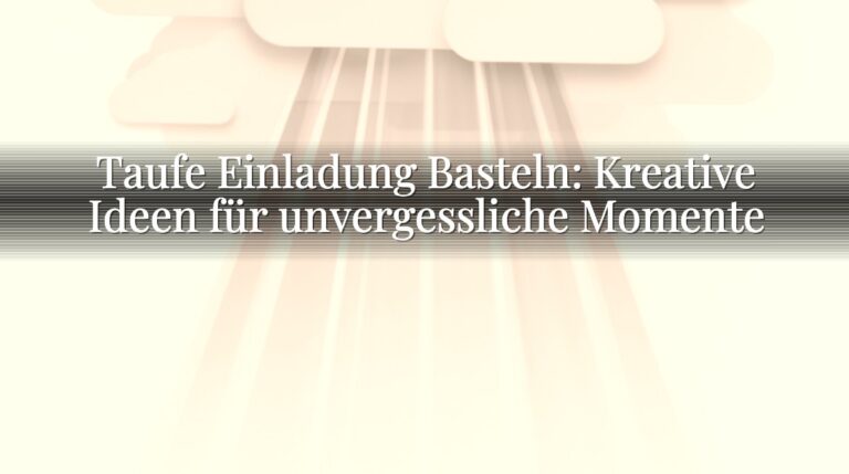 Taufe Einladung Basteln: Kreative Ideen für unvergessliche Momente Taufe Einladung Basteln: Kreative Ideen für unvergessliche Momente