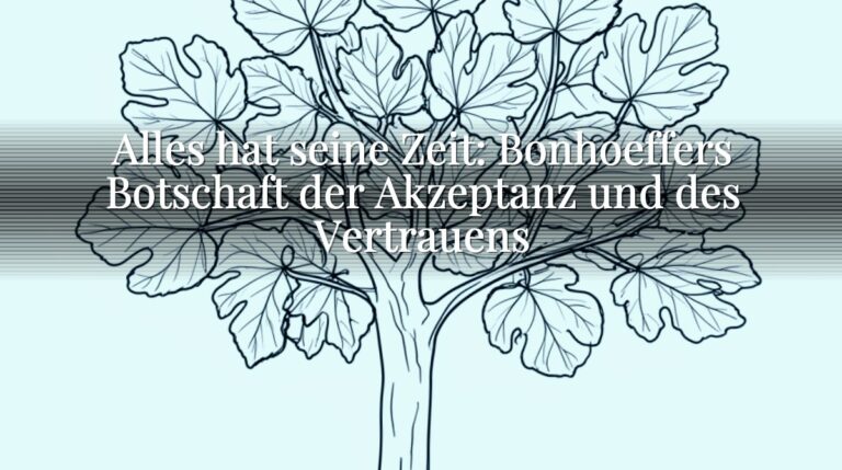 Alles hat seine Zeit: Bonhoeffers Botschaft der Akzeptanz und des Vertrauens