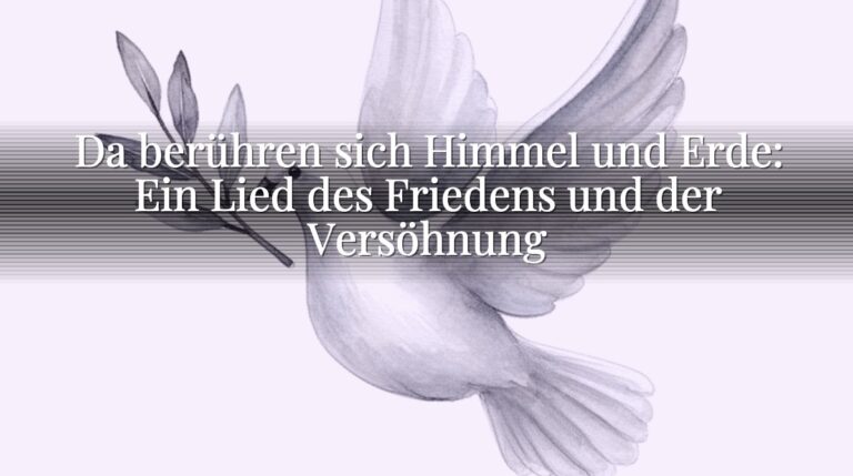 Da berühren sich Himmel und Erde: Ein Lied des Friedens und der Versöhnung