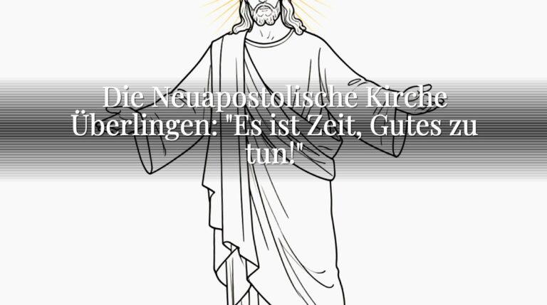 Die Neuapostolische Kirche Überlingen: "Es ist Zeit, Gutes zu tun!"