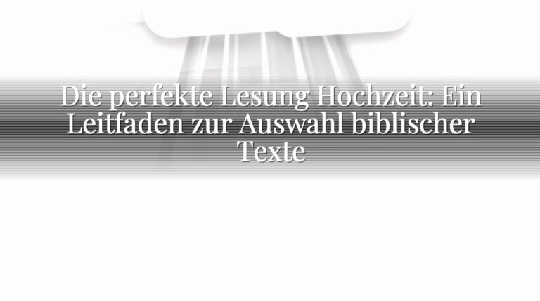 Die perfekte Lesung Hochzeit: Ein Leitfaden zur Auswahl biblischer Texte