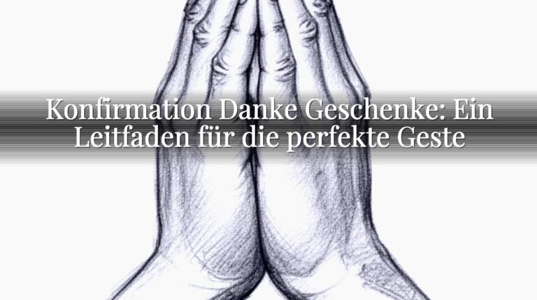 Konfirmation Danke Geschenke: Ein Leitfaden für die perfekte Geste Konfirmation Danke Geschenke: Ein Leitfaden für die perfekte Geste