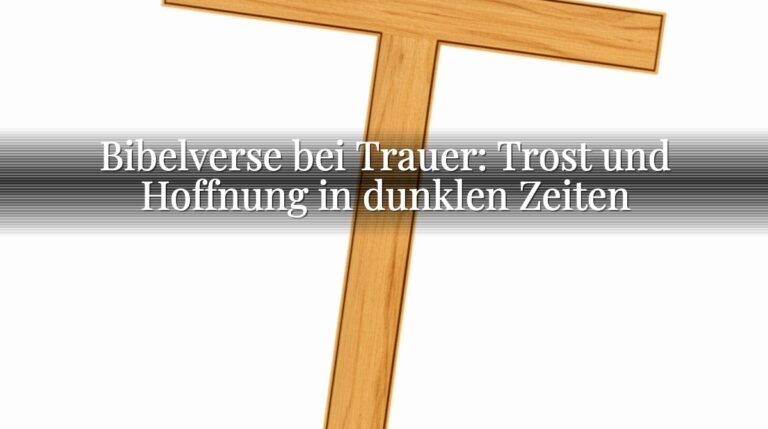Bibelverse bei Trauer: Trost und Hoffnung in dunklen Zeiten Bibelverse bei Trauer: Trost und Hoffnung in dunklen Zeiten