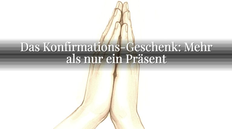 Das Konfirmations-Geschenk: Mehr als nur ein Präsent Das Konfirmations-Geschenk: Mehr als nur ein Präsent