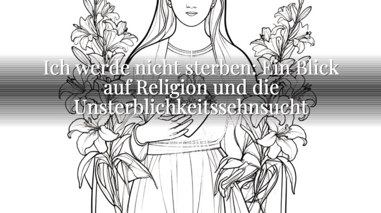 Ich werde nicht sterben: Ein Blick auf Religion und die Unsterblichkeitssehnsucht Ich werde nicht sterben: Ein Blick auf Religion und die Unsterblichkeitssehnsucht