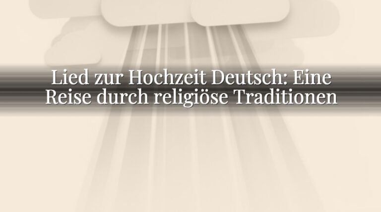 Lied zur Hochzeit Deutsch: Eine Reise durch religiöse Traditionen