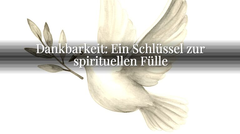 Dankbarkeit: Ein Schlüssel zur spirituellen Fülle Dankbarkeit: Ein Schlüssel zur spirituellen Fülle