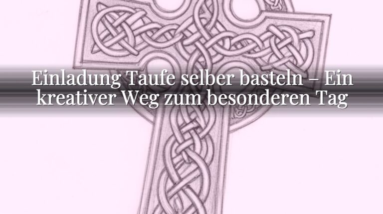 Einladung Taufe selber basteln – Ein kreativer Weg zum besonderen Tag Einladung Taufe selber basteln – Ein kreativer Weg zum besonderen Tag