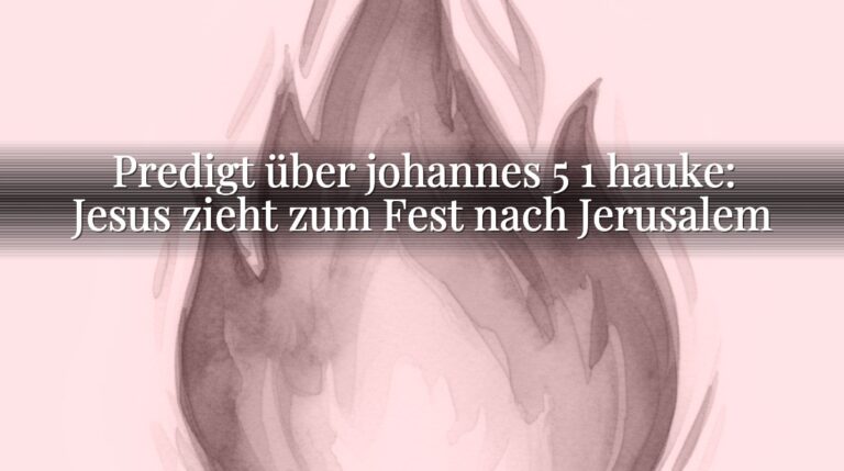 Predigt über johannes 5 1 hauke: Jesus zieht zum Fest nach Jerusalem