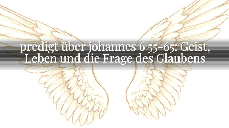 predigt über johannes 6 55-65: Geist, Leben und die Frage des Glaubens