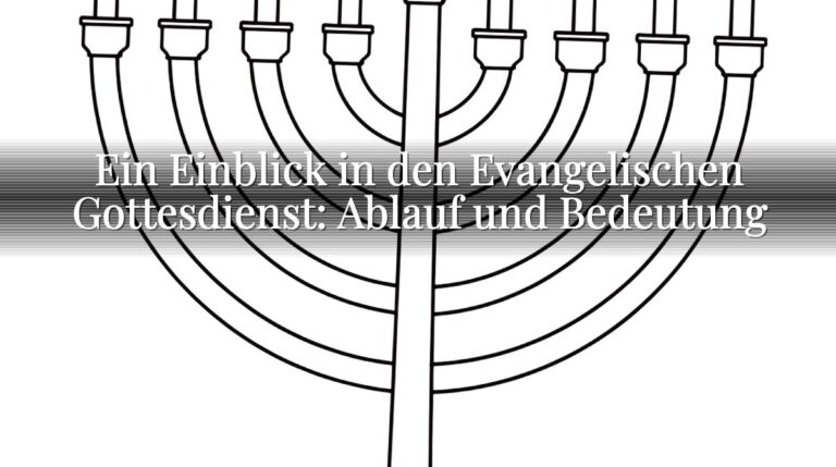 Ein Einblick in den Evangelischen Gottesdienst: Ablauf und Bedeutung