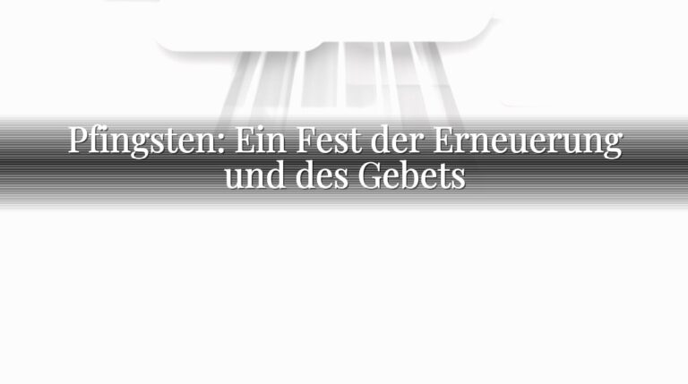 Pfingsten: Ein Fest der Erneuerung und des Gebets Pfingsten: Ein Fest der Erneuerung und des Gebets