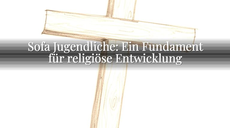 Sofa Jugendliche: Ein Fundament für religiöse Entwicklung