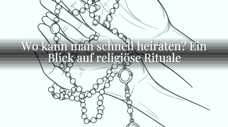 Wo kann man schnell heiraten? Ein Blick auf religiöse Rituale Wo kann man schnell heiraten? Ein Blick auf religiöse Rituale