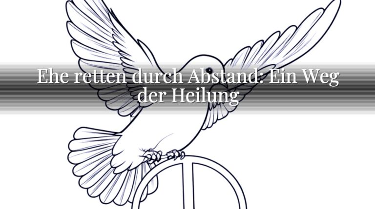 Ehe retten durch Abstand: Ein Weg der Heilung