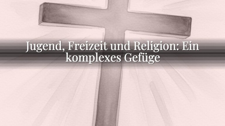 Jugend, Freizeit und Religion: Ein komplexes Gefüge