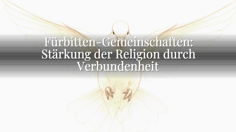 Fürbitten-Gemeinschaften: Stärkung der Religion durch Verbundenheit