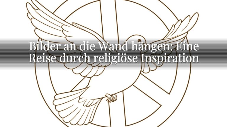 Bilder an die Wand hängen: Eine Reise durch religiöse Inspiration Bilder an die Wand hängen: Eine Reise durch religiöse Inspiration