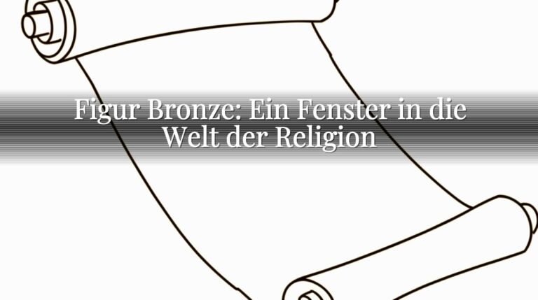 Figur Bronze: Ein Fenster in die Welt der Religion
