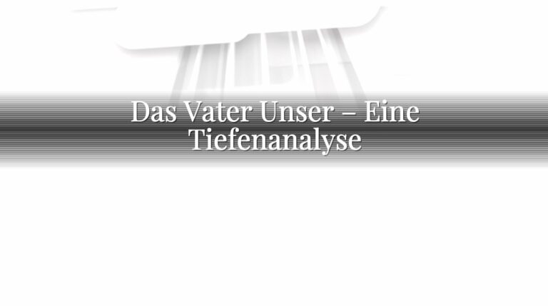 Das Vater Unser – Eine Tiefenanalyse