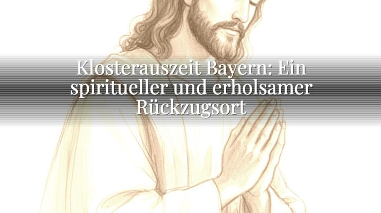 Klosterauszeit Bayern: Ein spiritueller und erholsamer Rückzugsort