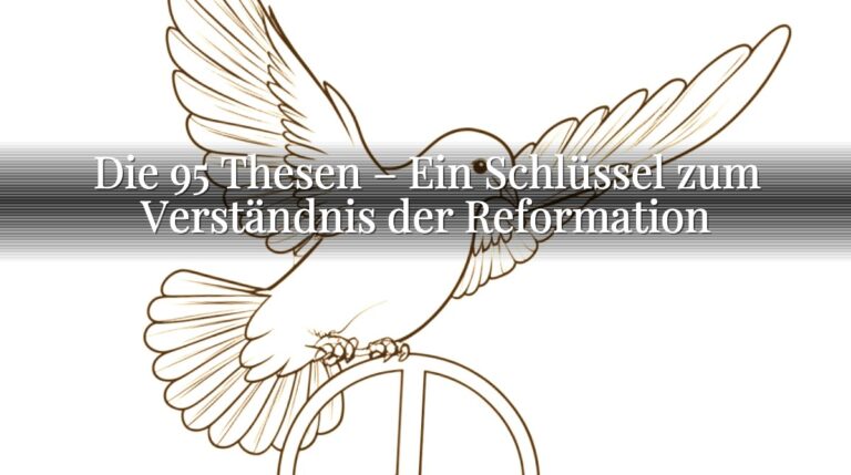 Die 95 Thesen – Ein Schlüssel zum Verständnis der Reformation Die 95 Thesen – Ein Schlüssel zum Verständnis der Reformation