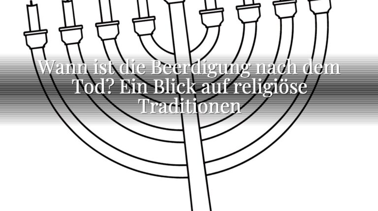 Wann ist die Beerdigung nach dem Tod? Ein Blick auf religiöse Traditionen