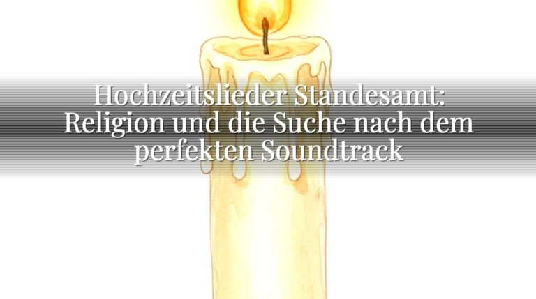Hochzeitslieder Standesamt: Religion und die Suche nach dem perfekten Soundtrack
