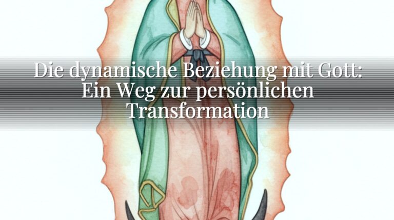 Die dynamische Beziehung mit Gott: Ein Weg zur persönlichen Transformation