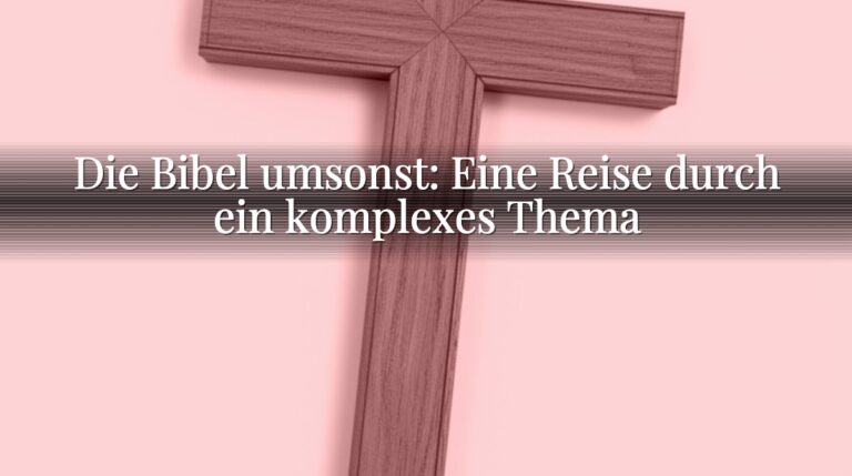 Die Bibel umsonst: Eine Reise durch ein komplexes Thema