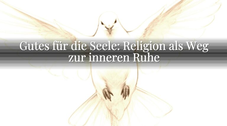 Gutes für die Seele: Religion als Weg zur inneren Ruhe Gutes für die Seele: Religion als Weg zur inneren Ruhe