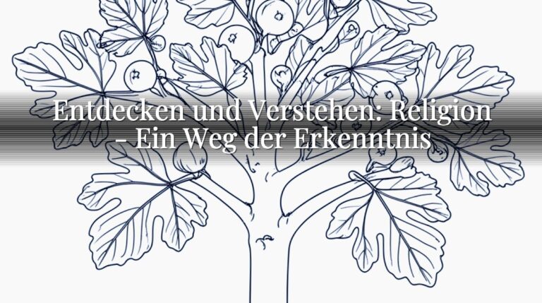 Entdecken und Verstehen: Religion - Ein Weg der Erkenntnis