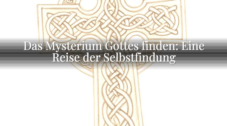 Das Mysterium Gottes finden: Eine Reise der Selbstfindung