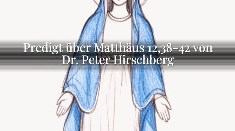 Predigt über Matthäus 12,38-42 von Dr. Peter Hirschberg Predigt über Matthäus 12,38-42 von Dr. Peter Hirschberg