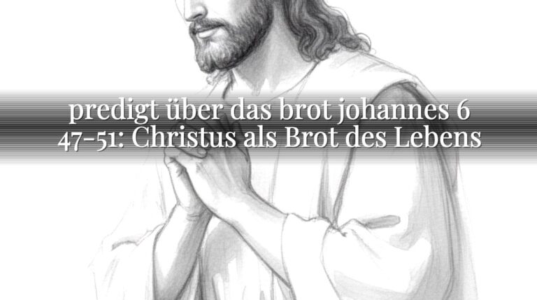 predigt über das brot johannes 6 47-51: Christus als Brot des Lebens