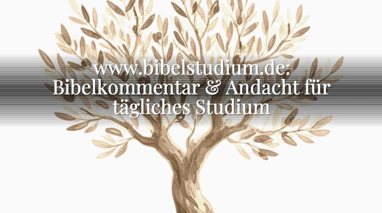 www.bibelstudium.de: Bibelkommentar & Andacht für tägliches Studium