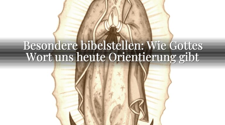 Besondere bibelstellen: Wie Gottes Wort uns heute Orientierung gibt