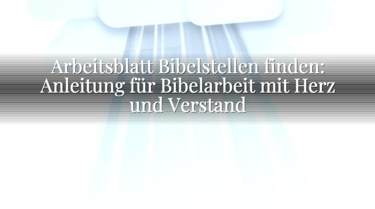 Arbeitsblatt Bibelstellen finden: Anleitung für Bibelarbeit mit Herz und Verstand