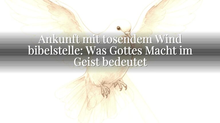 Ankunft mit tosendem Wind bibelstelle: Was Gottes Macht im Geist bedeutet