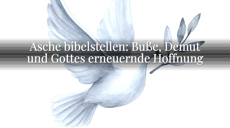 Asche bibelstellen: Buße, Demut und Gottes erneuernde Hoffnung