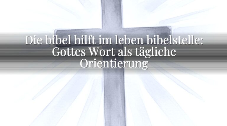 Die bibel hilft im leben bibelstelle: Gottes Wort als tägliche Orientierung