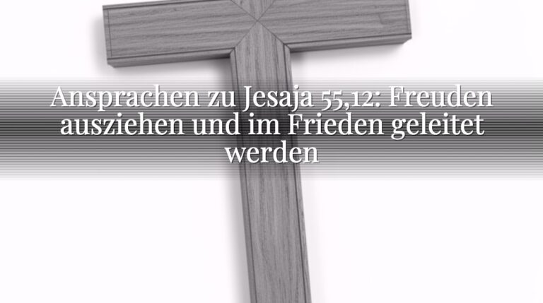 Ansprachen zu Jesaja 55,12: Freuden ausziehen und im Frieden geleitet werden