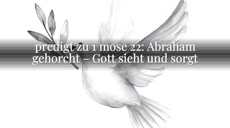 predigt zu 1 mose 22: Abraham gehorcht – Gott sieht und sorgt predigt zu 1 mose 22: Abraham gehorcht – Gott sieht und sorgt
